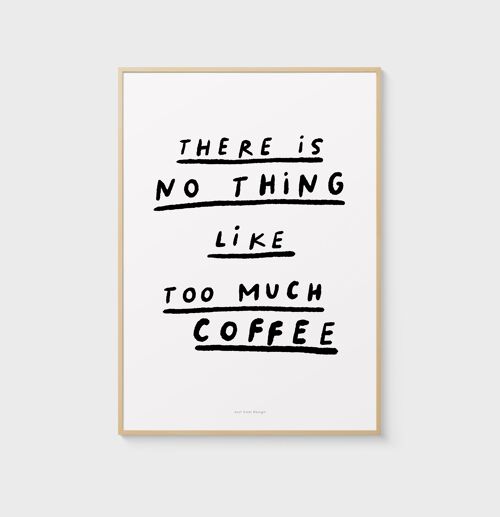 A4 Quote Wall Art Print | There is no thing like too much coffee