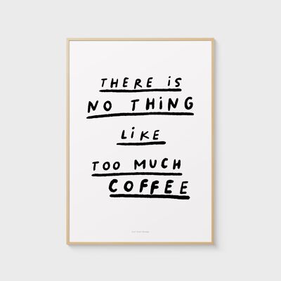 A4 Quote Wall Art Print | There is no thing like too much coffee