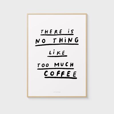 A3 Quote Wall Art Print | There is no thing like too much coffee
