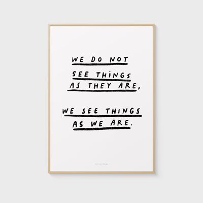A3 Quote Wall Art Print | We do not see things as they are