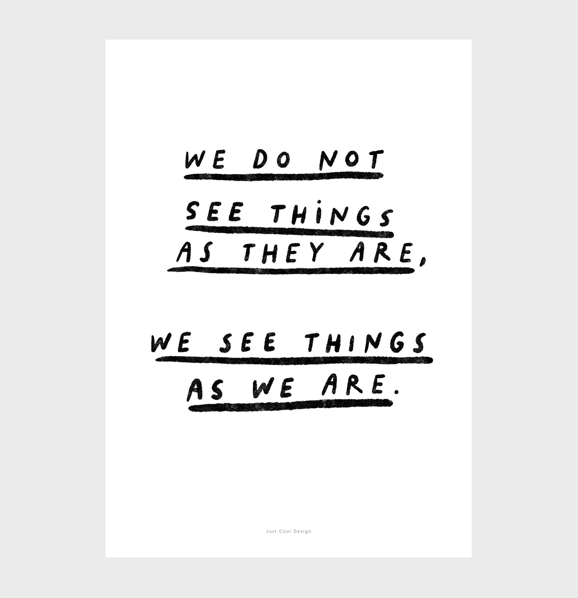 A3 Quote Wall Art Print | We do not see things as they are