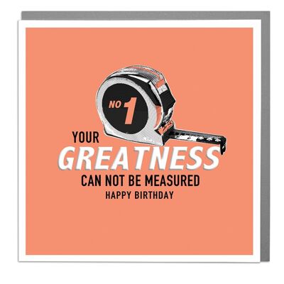 Greatness Can Not Be Mesured Birthday Card by Lola Design