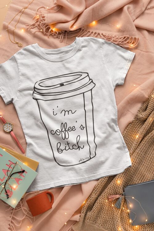 Coffee's B*** - Tshirt
