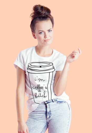 Coffee's B*** - Tshirt 2