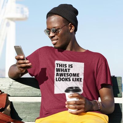This is what awesome looks like | 100% Bio-Baumwolle T-Shirt - Maroon