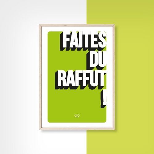 FAITES DU RAFFUT  - 40cm x 50cm