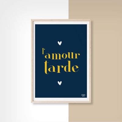 L'AMOUR TARDE - 50cm x 70cm