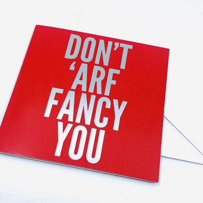 Tarjetas de San Valentín - Don't 'Arf Fancy You