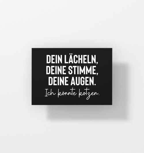 Dein Lächeln, Deine Stimme, Deine Augen. Ich könnte kotzen - Postkarte