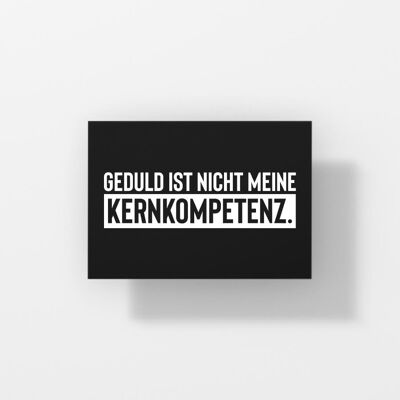 Geduld ist nicht meine Kernkompetenz - Postkarte