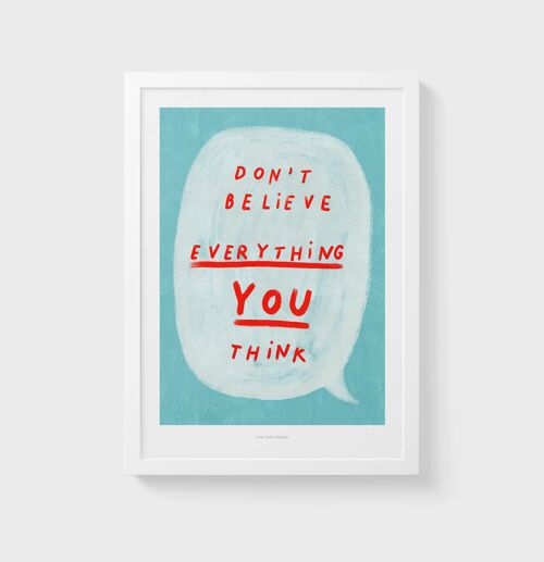 A4 Don't believe everything you think | Quote Poster Art Print