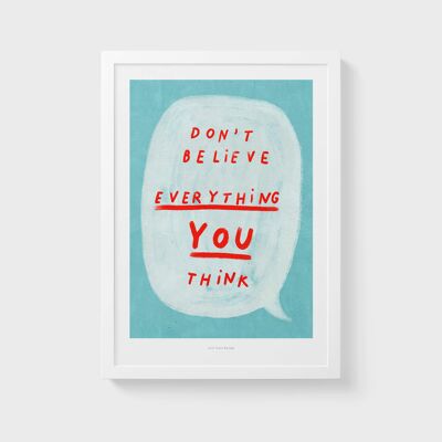 A4 Don't believe everything you think | Quote Poster Art Print