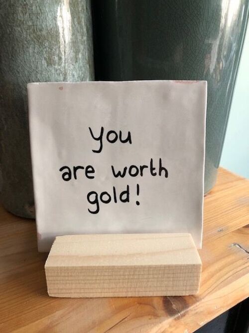 Tile "You are worth gold"