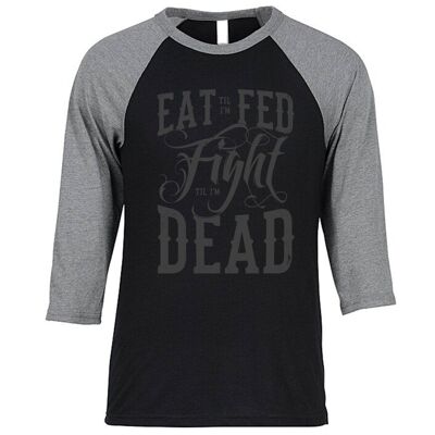 Eat Till I'm Fed, Fight Till I'm Dead Gym Camiseta de béisbol