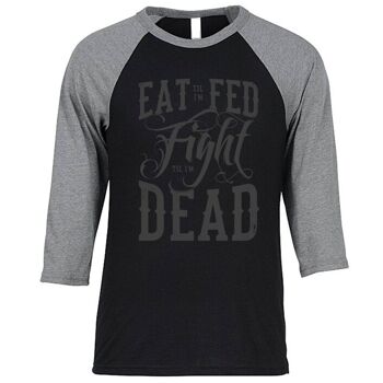 Mangez jusqu'à ce que je sois nourri, combattez jusqu'à ce que je sois mort T-shirt baseball manches