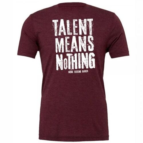 Talent means nothing - triblend tee