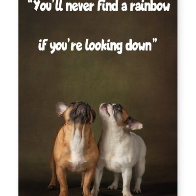 You'll Never Find A Rainbow If You're Looking Down - A4 Print