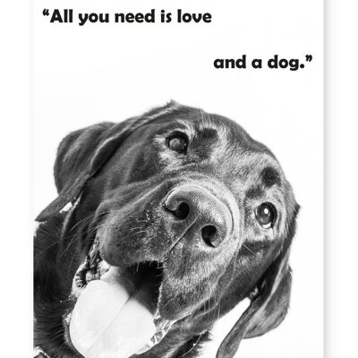 Tout ce dont vous avez besoin, c'est de l'amour et d'un chien - impression A4