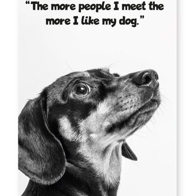 Plus je rencontre de gens, plus j'aime mon chien - Impression A4