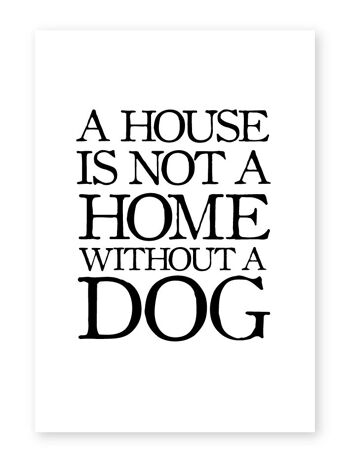 Une maison n'est pas une maison sans chien - impression A4 1