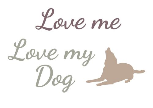 Love Me Love My Dog - A3 Print