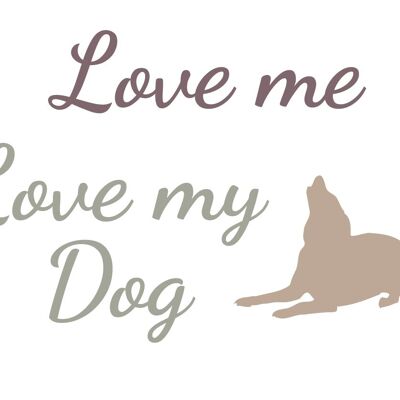 Love Me Love My Dog - Impresión A3