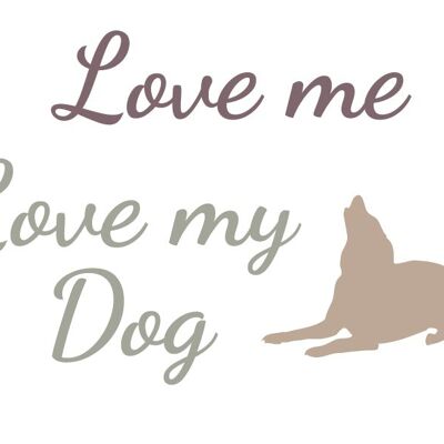 Love Me Love My Dog - A4 Print