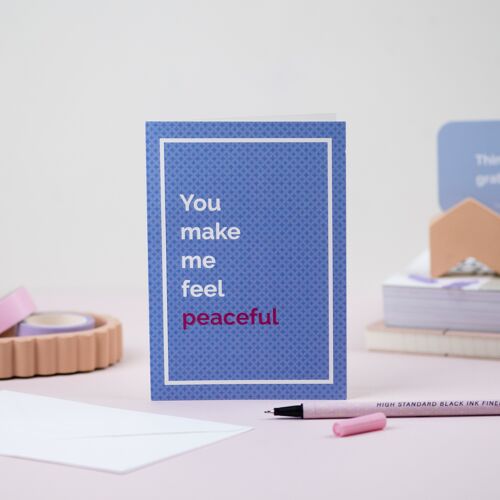 You make me feel peaceful greeting card