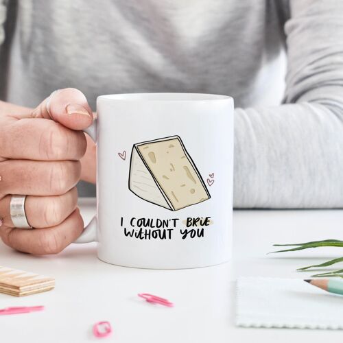 I Couldn't Brie Without You Mug - Cheesy Mug Gift