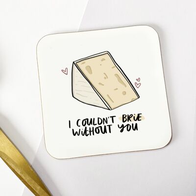 I Couldn't Brie Without You Coaster - Cheesy Partner Gift