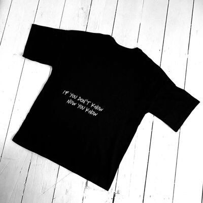 If You Don't Know Now You Know - T-shirt
