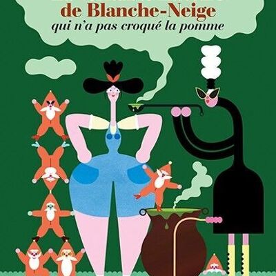 La véritable histoire de Blanche-Neige qui n'a pas croqué la pomme