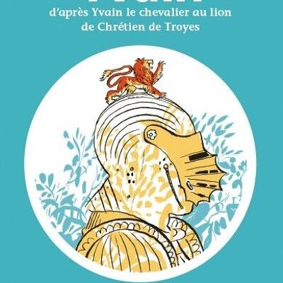 Yvain dopo Yvain il Cavaliere con il Leone di Chrétien de Troyes