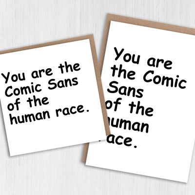 Tarjeta de cumpleaños - Eres el Comic Sans de la raza humana