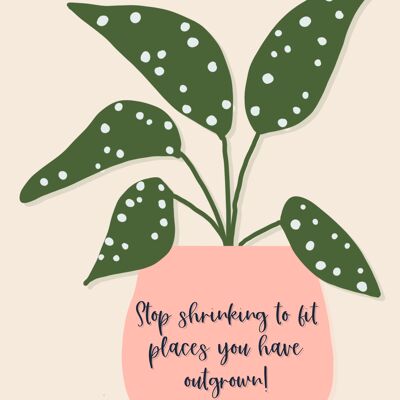 Stop shrinking to fit places you have outgrown — Print A4