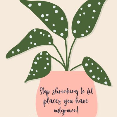 Stop shrinking to fit places you have outgrown — Print A5