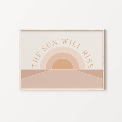 The Sun Will Rise Art Print , SKU222