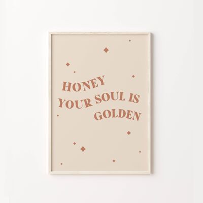 Honey Your Soul Is Golden Art Print , SKU240