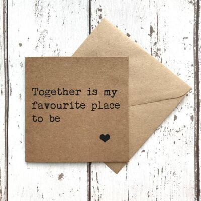 Together Is My Favourite Place to Be Card