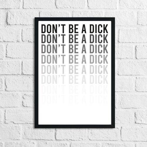 Dont Be A Dick Humorous Funny Home Print A4 Normal