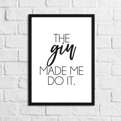 The Gin Made Me Do It Alcohol Kitchen Print A4 Normal
