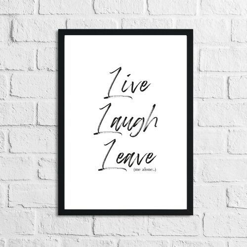 Live Laugh Leave Inspirational Funny Quote Print A4 Normal