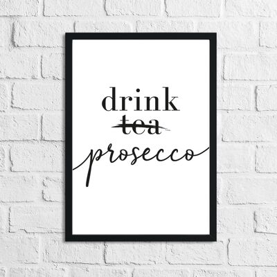 Drink Prosecco Not Tea Alcohol Kitchen Print A4 Normal