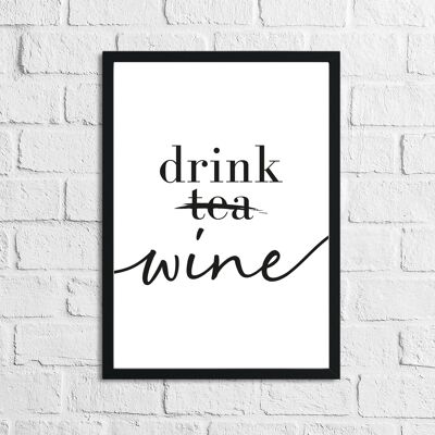 Drink Wine Not Tea Alcohol Kitchen Print A4 Normal