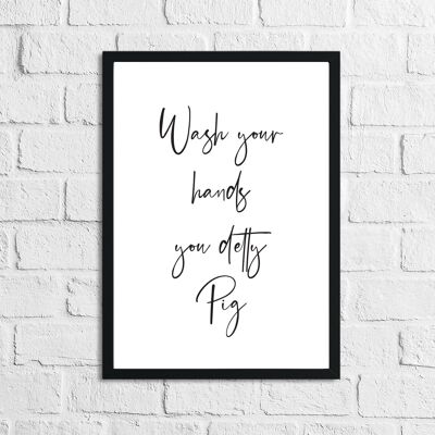 Wash Your Hands You Detty Pig Funny Bathroom Print A4 Normal