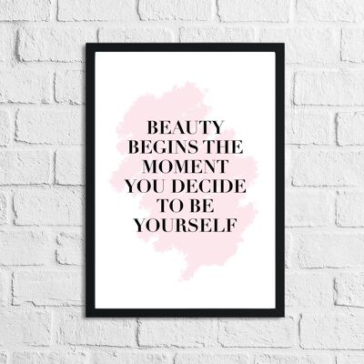 Beauty Begins The Moment Inspirational Quote Print A4 Normal