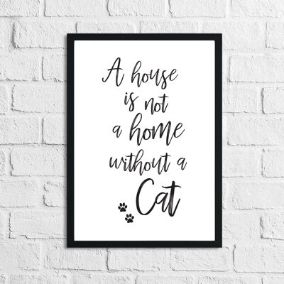 A House Is Not A Home Without A Cat Animal Simple Print A4 Normal