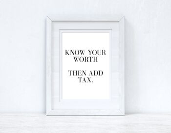 Connaissez votre valeur puis ajoutez la taxe Dressing Funny Quote Print A4 Normal