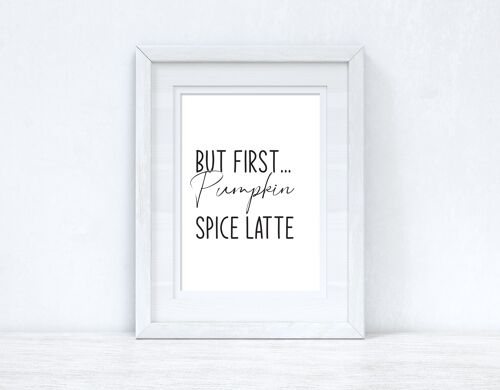 But First Pumpkin Spice Latte Autumn Seasonal Home Print A4 Normal