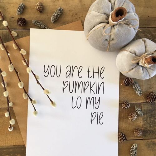 You Are The Pumpkin To My Pie Autumn Seasonal Home Print A4 Normal